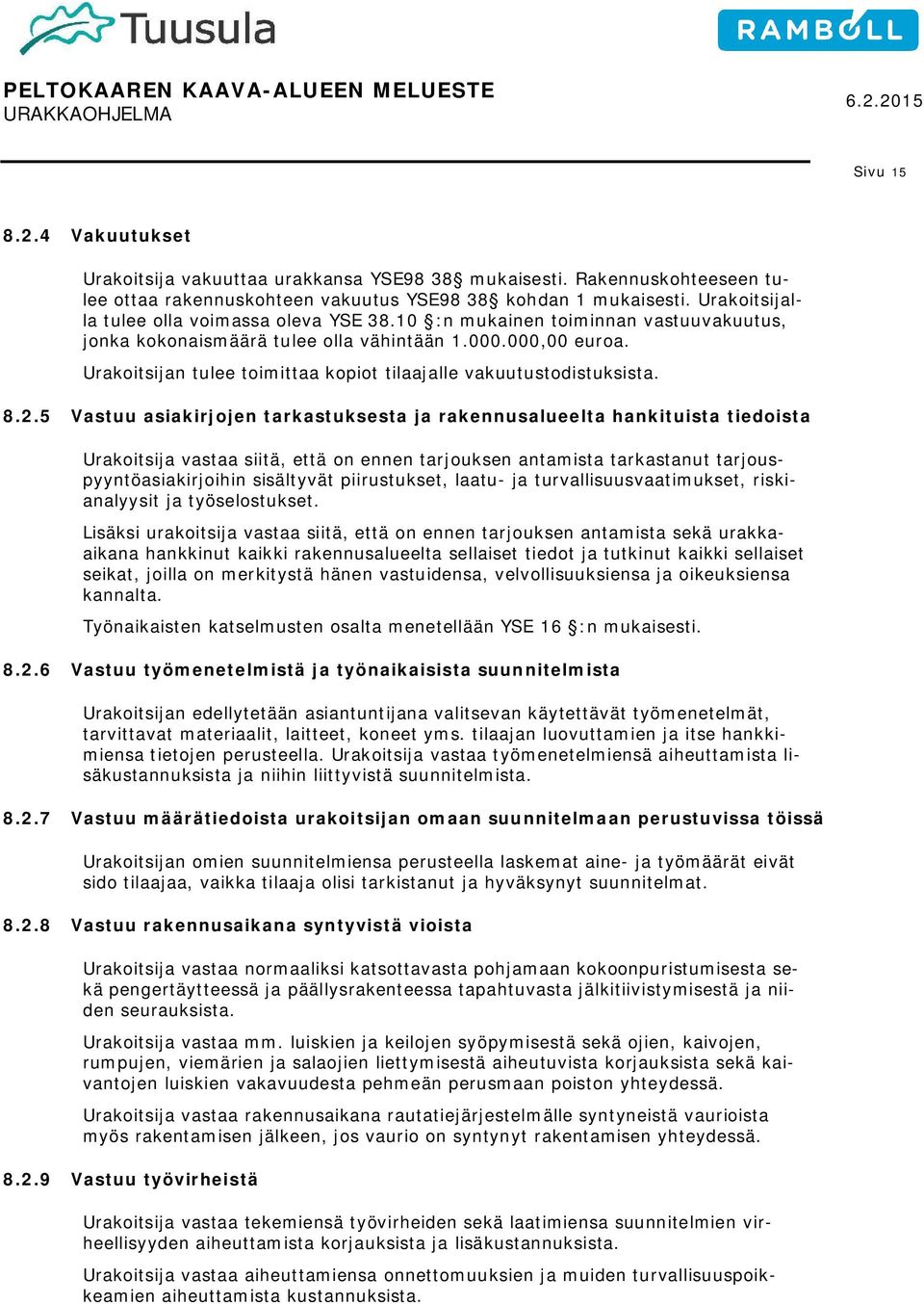 Urakoitsijan tulee toimittaa kopiot tilaajalle vakuutustodistuksista. 8.2.