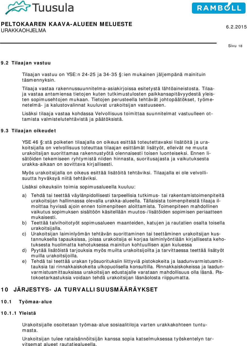 Tietojen perusteella tehtävät johtopäätökset, työmenetelmä- ja kalustovalinnat kuuluvat urakoitsijan vastuuseen.