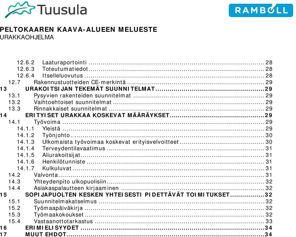 1.4 Ulkomaista työvoimaa koskevat erityisvelvoitteet... 30 Terveydentilavaatimus... 31 14.1.5 Aliurakoitsijat... 31 14.1.6 Henkilötunniste... 31 14.1.7 Kulkuluvat... 31 14.2 Valvonta... 31 14.3 14.