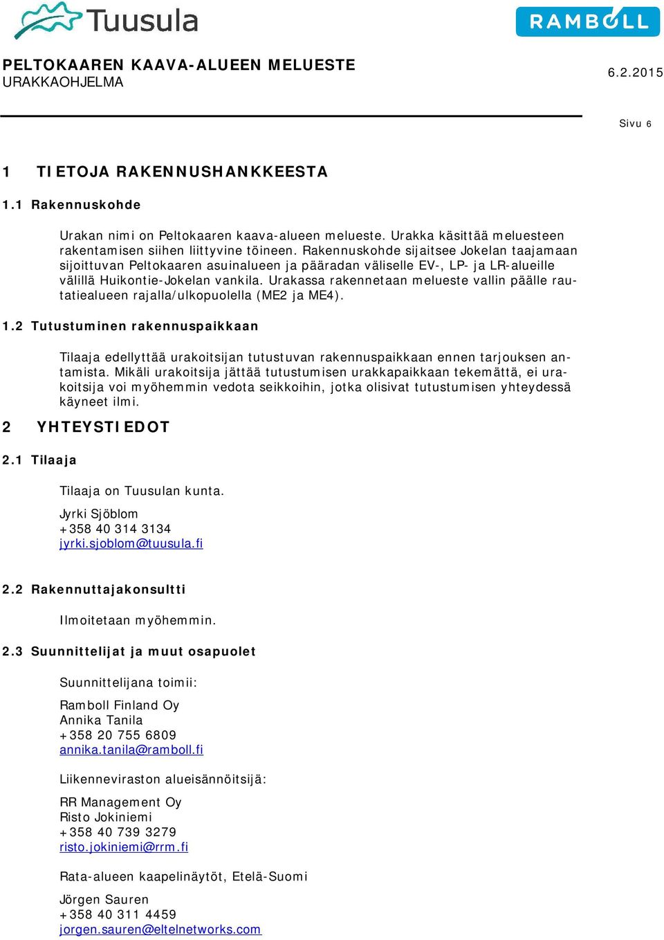 Urakassa rakennetaan melueste vallin päälle rautatiealueen rajalla/ulkopuolella (ME2 ja ME4). 1.