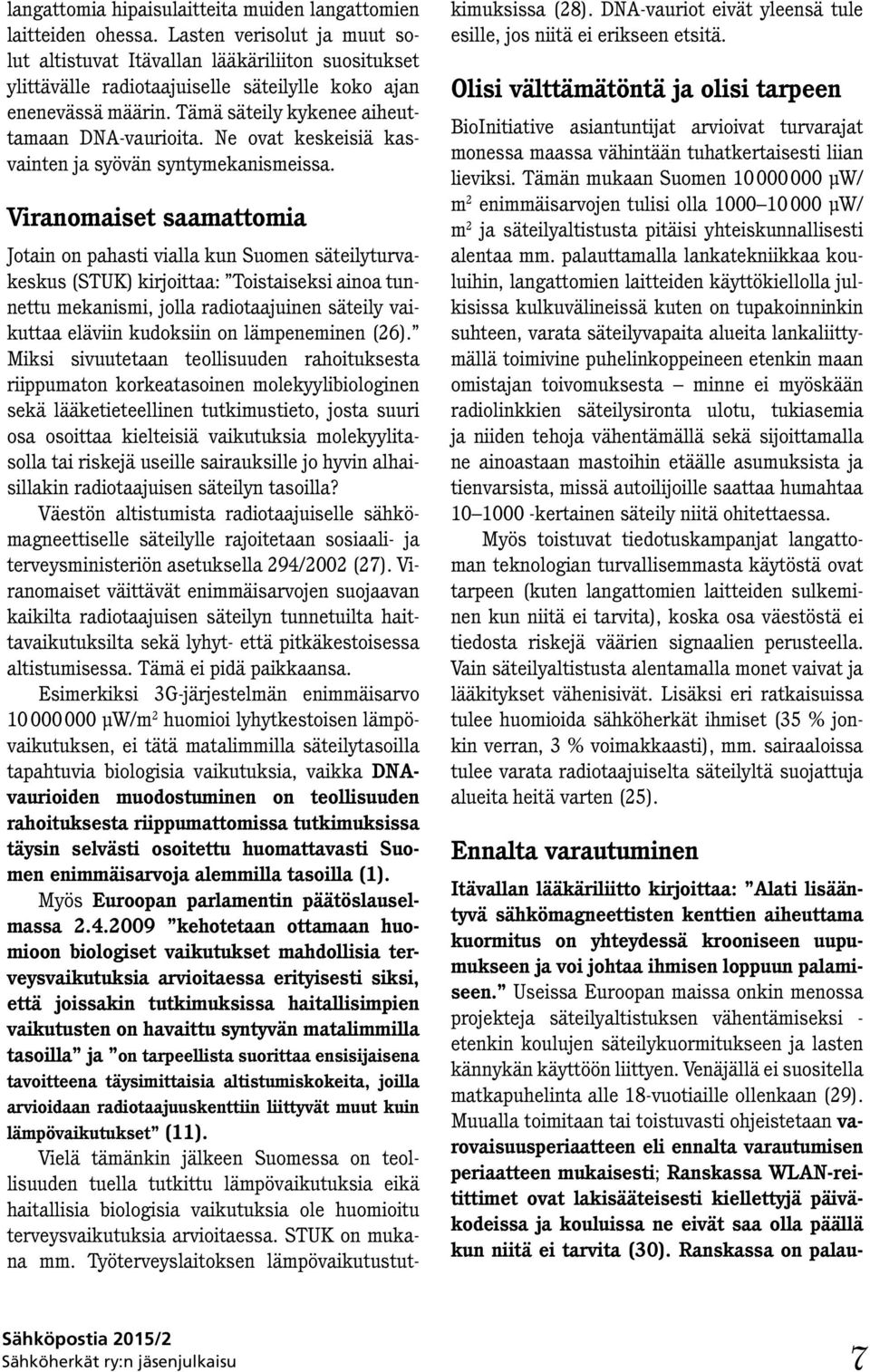 Ne ovat keskeisiä kasvainten ja syövän syntymekanismeissa.