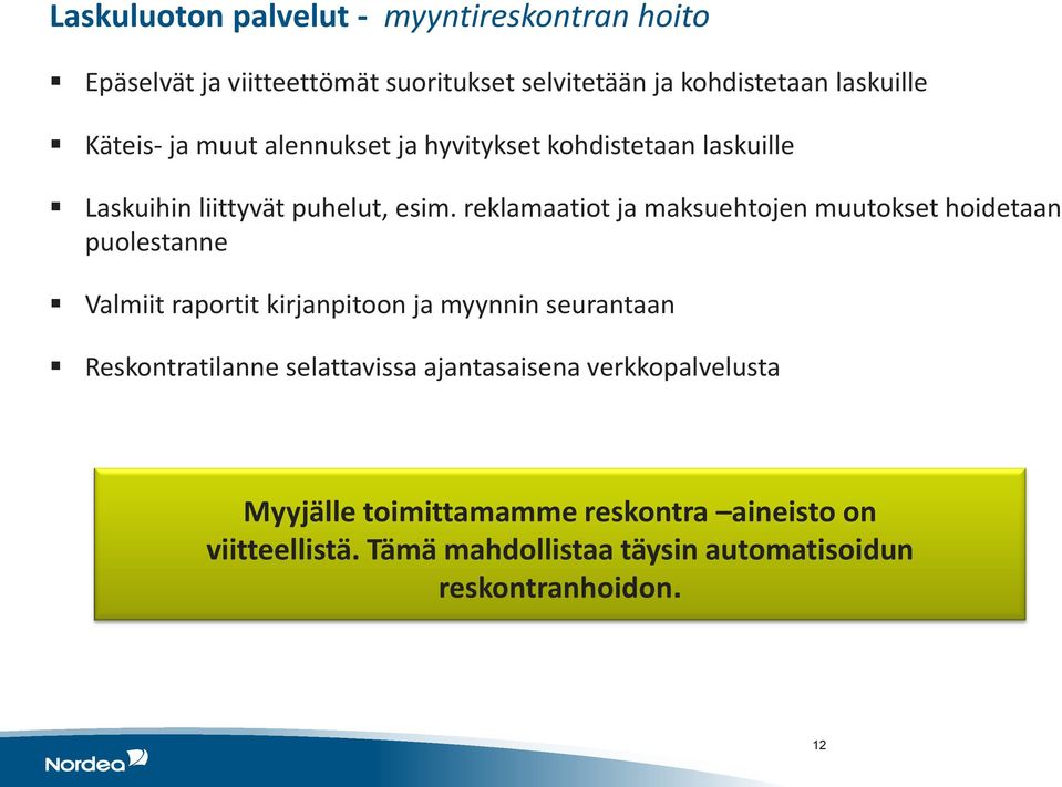 reklamaatiot ja maksuehtojen muutokset hoidetaan puolestanne Valmiit raportit kirjanpitoon ja myynnin seurantaan