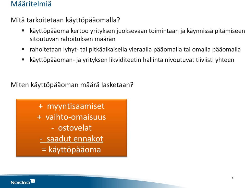 rahoitetaan lyhyt- tai pitkäaikaisella vieraalla pääomalla tai omalla pääomalla käyttöpääoman- ja yrityksen