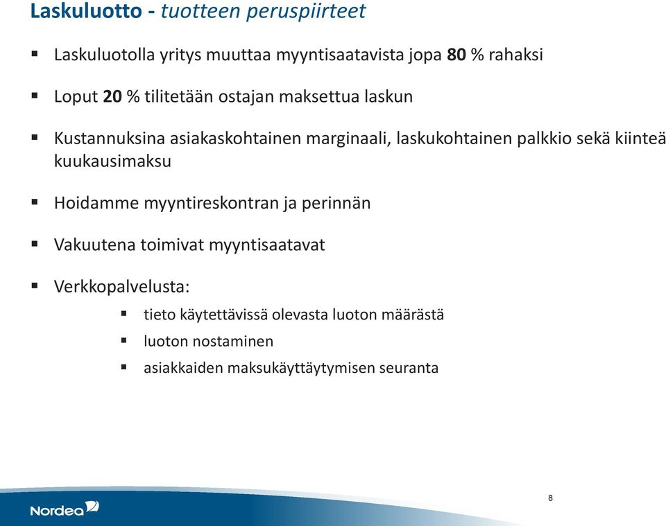 sekä kiinteä kuukausimaksu Hoidamme myyntireskontran ja perinnän Vakuutena toimivat myyntisaatavat