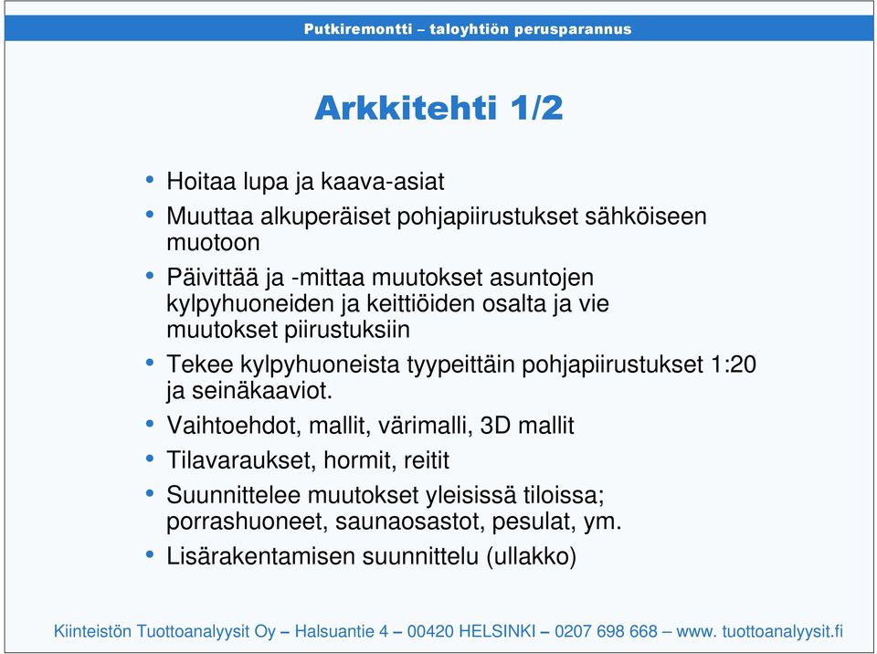 pohjapiirustukset 1:20 ja seinäkaaviot.