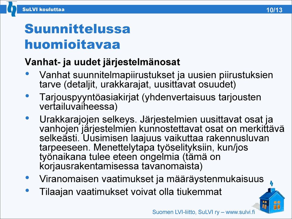 Järjestelmien uusittavat osat ja vanhojen järjestelmien kunnostettavat osat on merkittävä selkeästi. Uusimisen laajuus vaikuttaa rakennusluvan tarpeeseen.