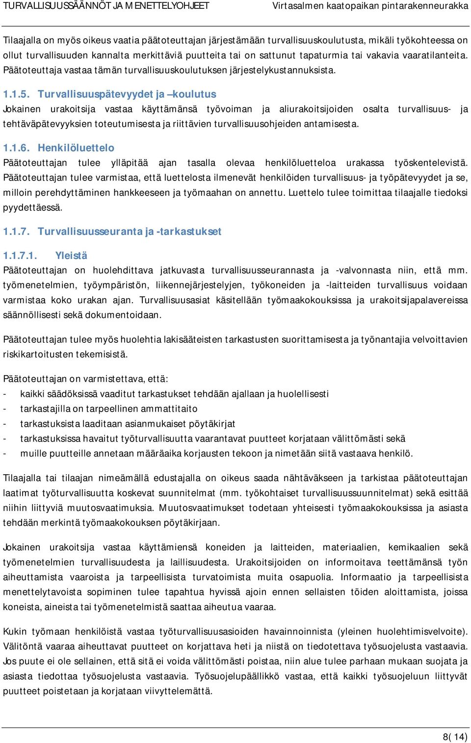 Turvallisuuspätevyydetja koulutus Jokainen urakoitsija vastaa käyttämänsä työvoiman ja aliurakoitsijoiden osalta turvallisuus- ja tehtäväpätevyyksien toteutumisesta ja riittävien turvallisuusohjeiden