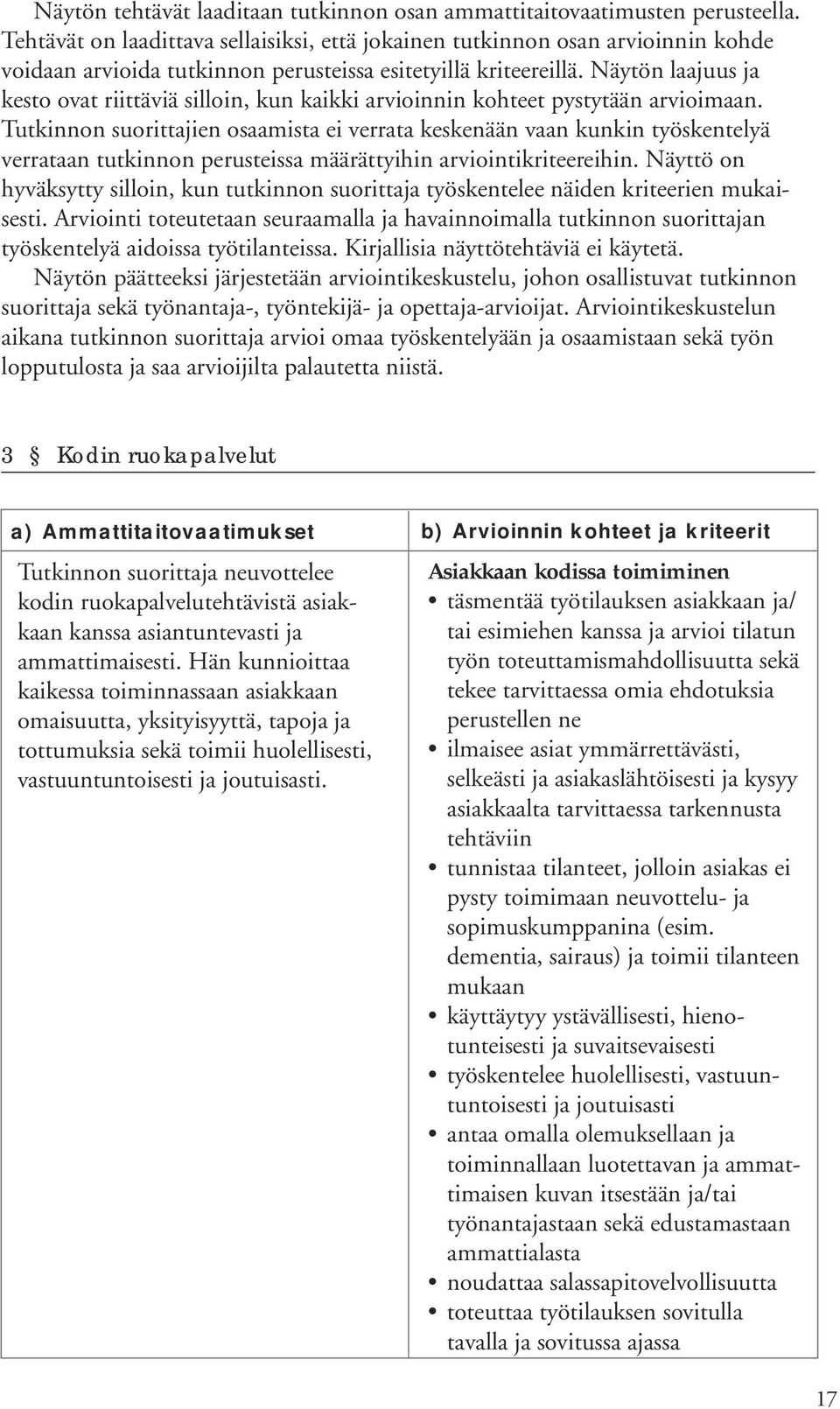 Näytön laajuus ja kesto ovat riittäviä silloin, kun kaikki arvioinnin kohteet pystytään arvioimaan.