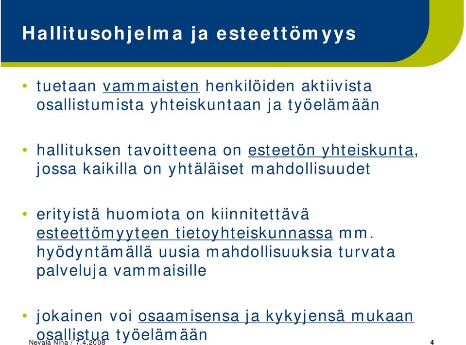 erityistä huomiota on kiinnitettävä esteettömyyteen tietoyhteiskunnassa mm.