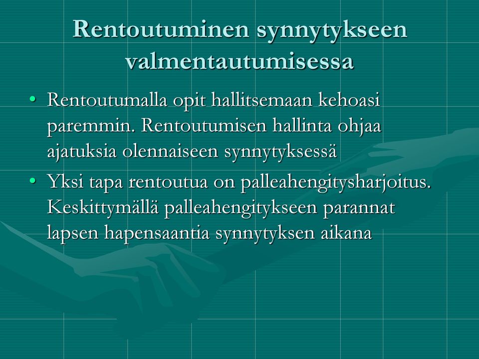 Rentoutumisen hallinta ohjaa ajatuksia olennaiseen synnytyksessä Yksi