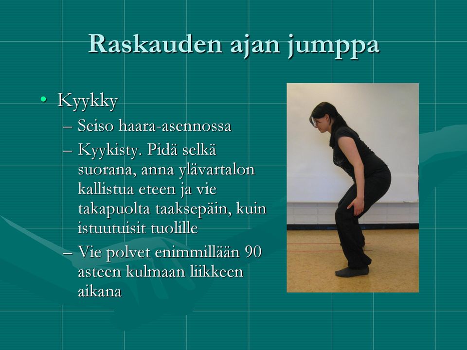 Pidä selkä suorana, anna ylävartalon kallistua eteen ja