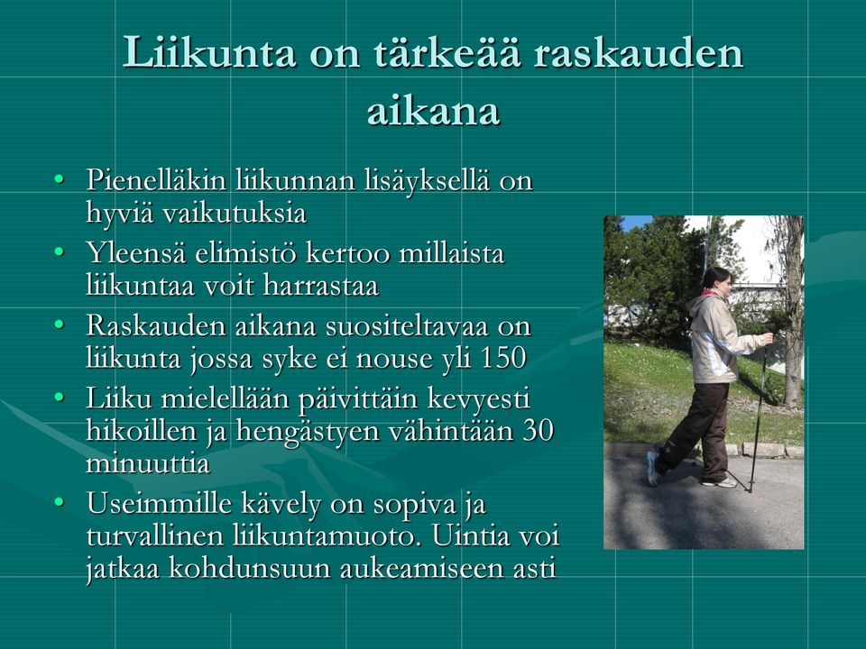 syke ei nouse yli 150 Liiku mielellään päivittäin kevyesti hikoillen ja hengästyen vähintään 30