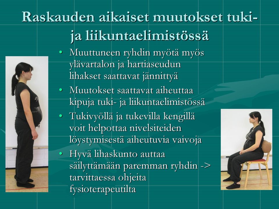 liikuntaelimistössä Tukivyöllä ja tukevilla kengillä voit helpottaa nivelsiteiden löystymisestä