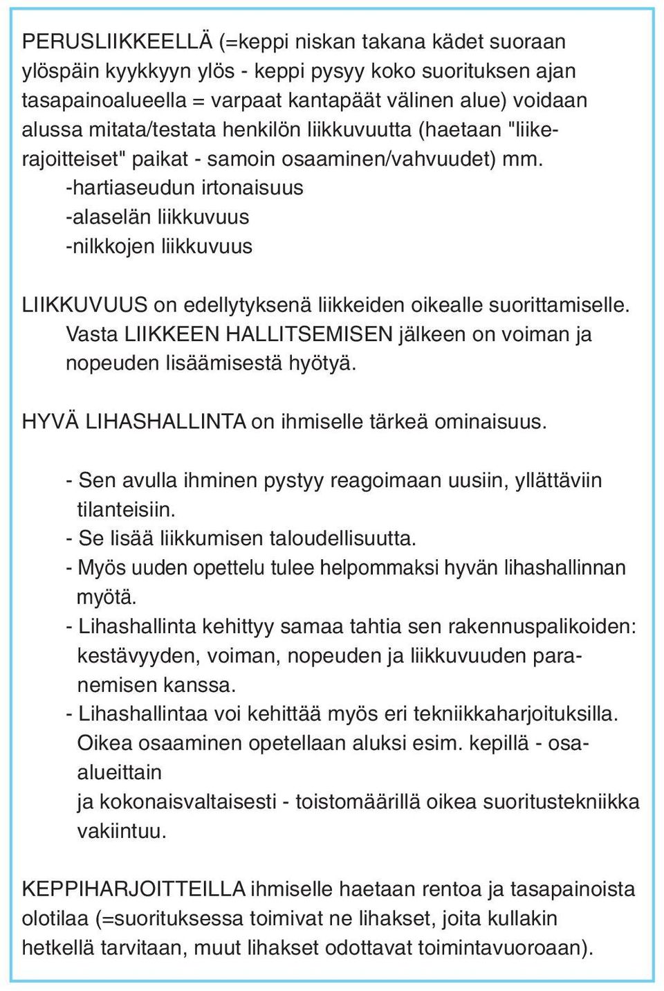 -hartiaseudun irtonaisuus -alaselän liikkuvuus -nilkkojen liikkuvuus LIIKKUVUUS on edellytyksenä liikkeiden oikealle suorittamiselle.