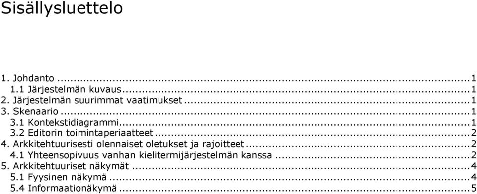 ..2 4. Arkkitehtuurisesti olennaiset oletukset ja rajoitteet...2 4.1 Yhteensopivuus vanhan kielitermijärjestelmän kanssa.