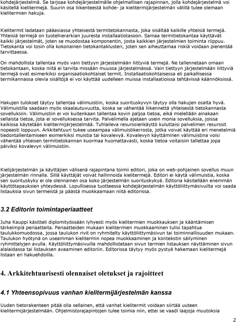 Kielitermit ladataan pääasiassa yhteisestä termitetokannasta, joka sisältää kaikille yhteisiä termejä. Yhteisiä termejä on tuotehierarkian juuresta installaatiotasoon.