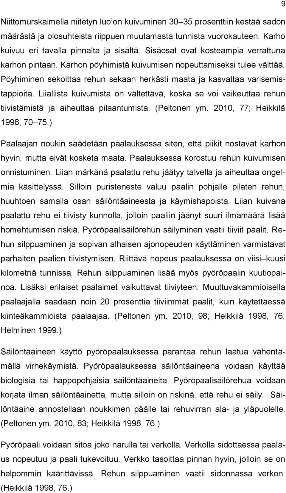 Liiallista kuivumista on vältettävä, koska se voi vaikeuttaa rehun tiivistämistä ja aiheuttaa pilaantumista. (Peltonen ym. 2010, 77; Heikkilä 1998, 70 75.