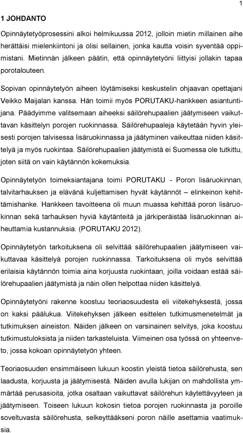 Hän toimii myös PORUTAKU-hankkeen asiantuntijana. Päädyimme valitsemaan aiheeksi säilörehupaalien jäätymiseen vaikuttavan käsittelyn porojen ruokinnassa.