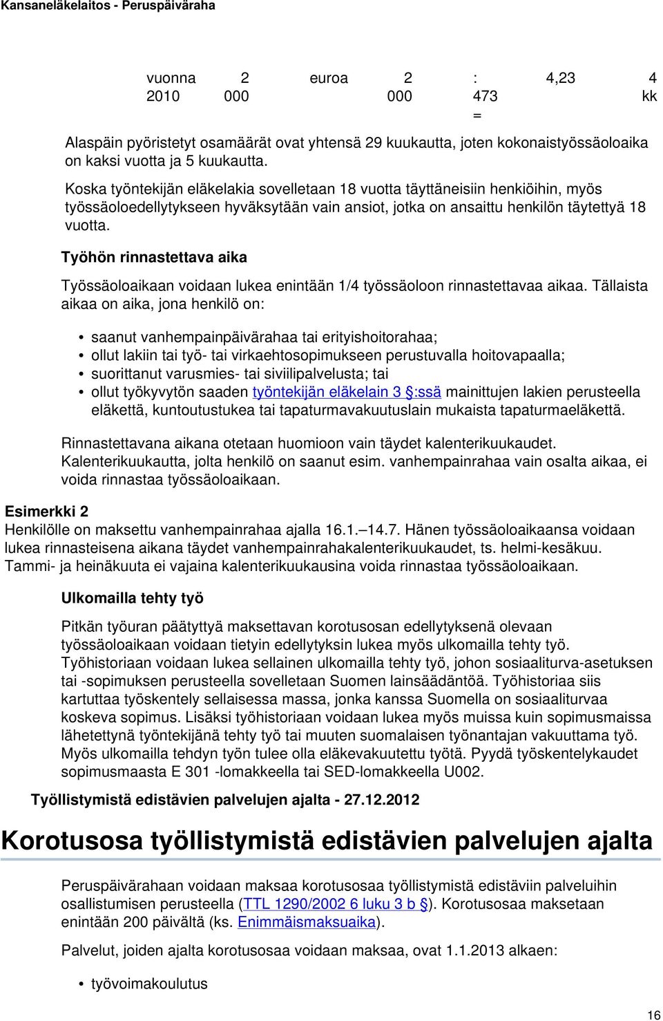 Työhön rinnastettava aika Työssäoloaikaan voidaan lukea enintään 1/4 työssäoloon rinnastettavaa aikaa.