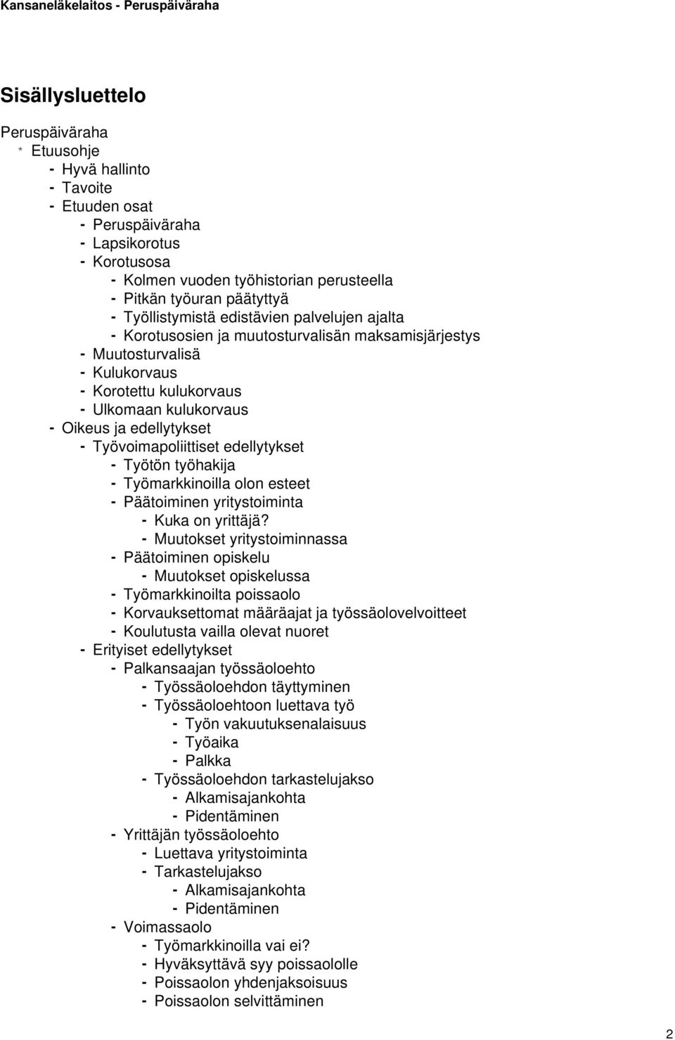 edellytykset - Työvoimapoliittiset edellytykset - Työtön työhakija - Työmarkkinoilla olon esteet - Päätoiminen yritystoiminta - Kuka on yrittäjä?