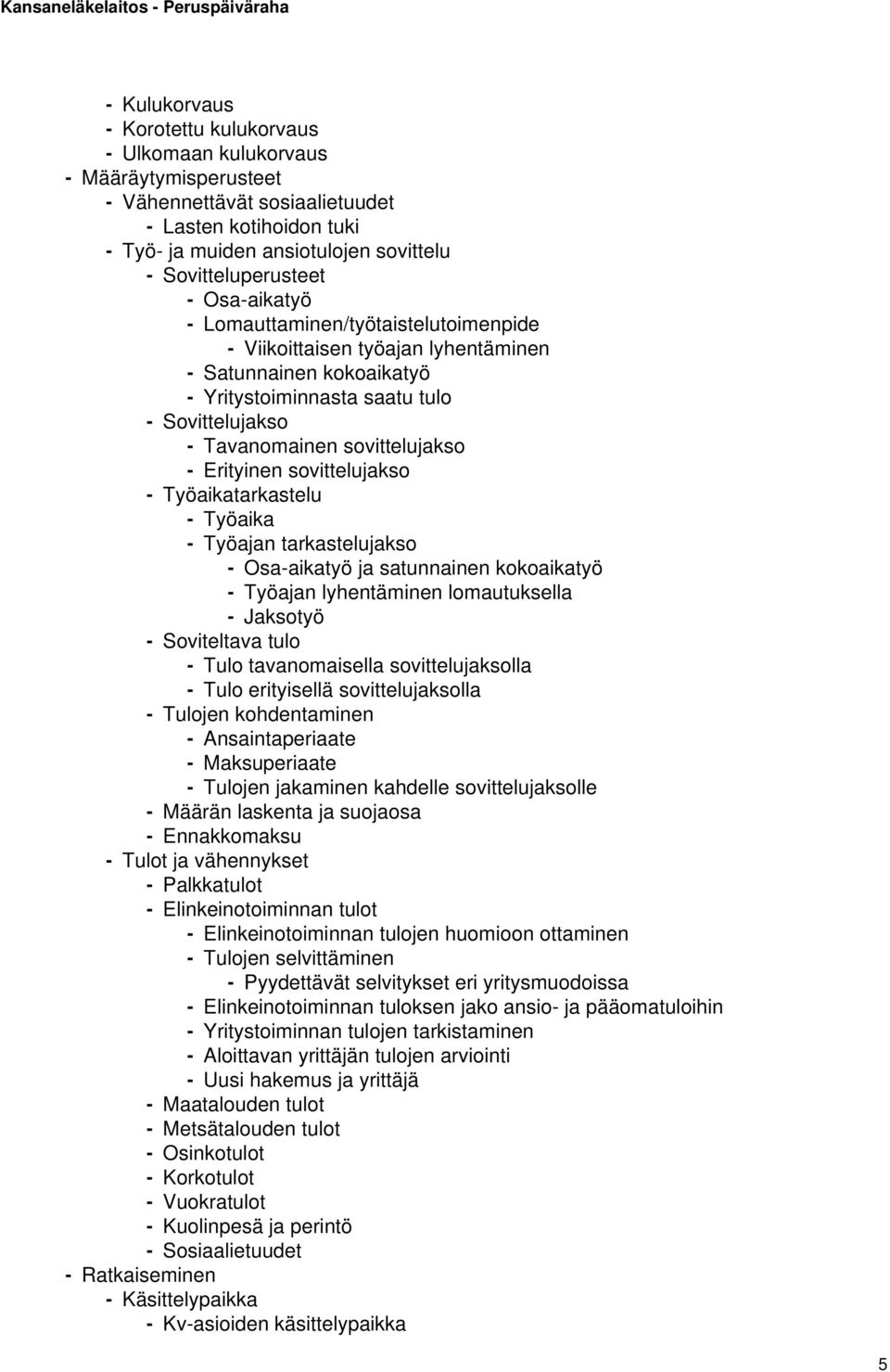 sovittelujakso - Erityinen sovittelujakso - Työaikatarkastelu - Työaika - Työajan tarkastelujakso - Osa-aikatyö ja satunnainen kokoaikatyö - Työajan lyhentäminen lomautuksella - Jaksotyö -