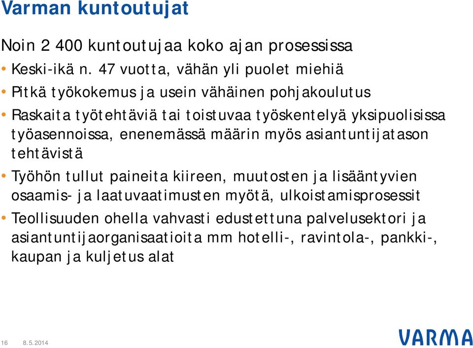 yksipuolisissa työasennoissa, enenemässä määrin myös asiantuntijatason tehtävistä Työhön tullut paineita kiireen, muutosten ja