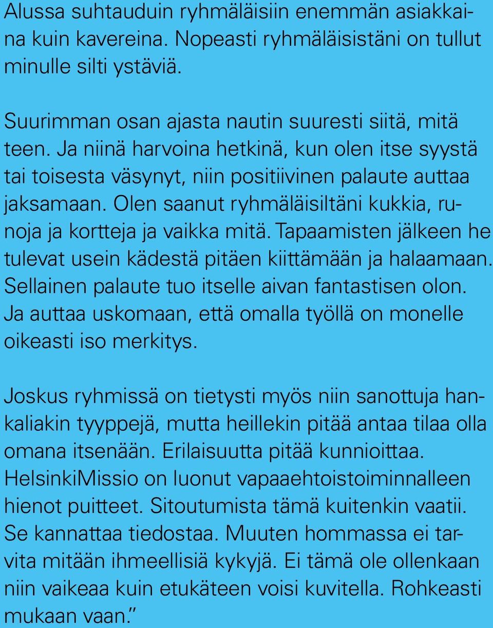 Tapaamisten jälkeen he tulevat usein kädestä pitäen kiittämään ja halaamaan. Sellainen palaute tuo itselle aivan fantastisen olon.