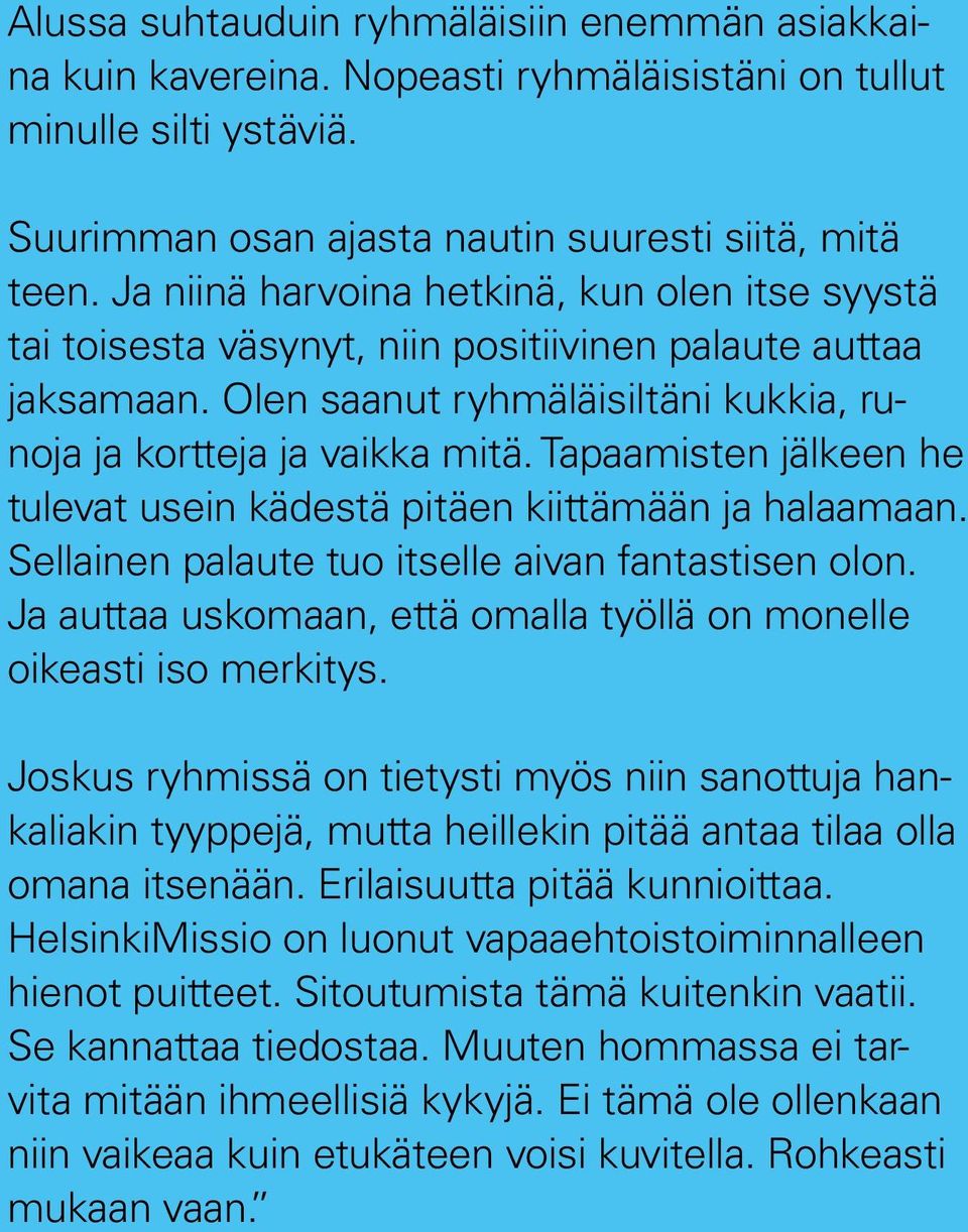 Tapaamisten jälkeen he tulevat usein kädestä pitäen kiittämään ja halaamaan. Sellainen palaute tuo itselle aivan fantastisen olon.