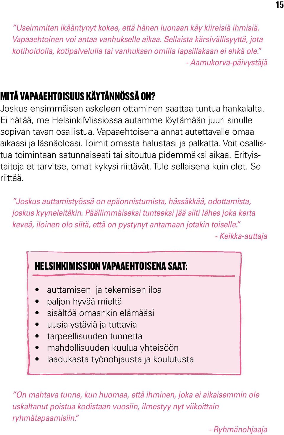 Joskus ensimmäisen askeleen ottaminen saattaa tuntua hankalalta. Ei hätää, me HelsinkiMissiossa autamme löytämään juuri sinulle sopivan tavan osallistua.