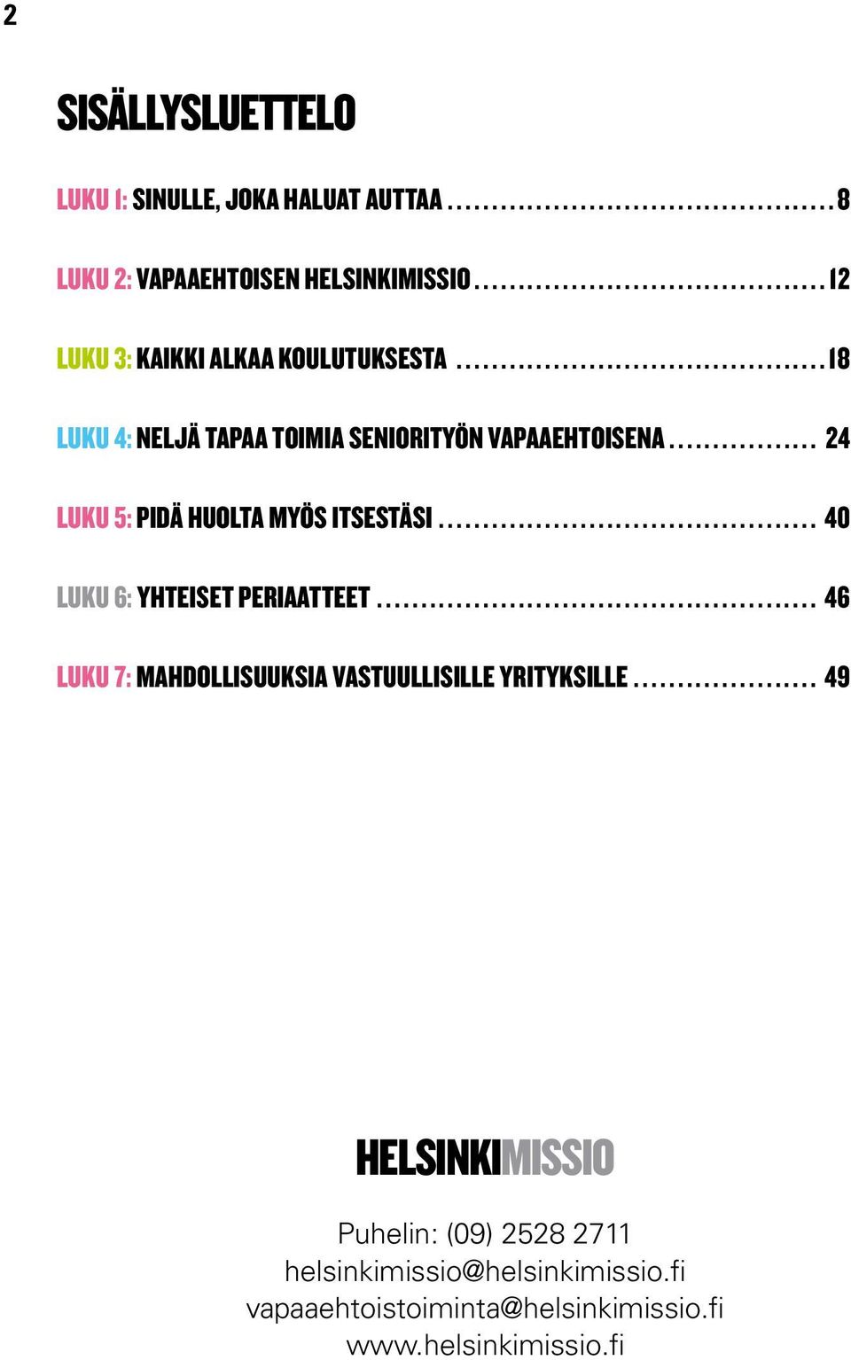 .. 24 Luku 5: Pidä huolta myös itsestäsi... 40 Luku 6: Yhteiset periaatteet.