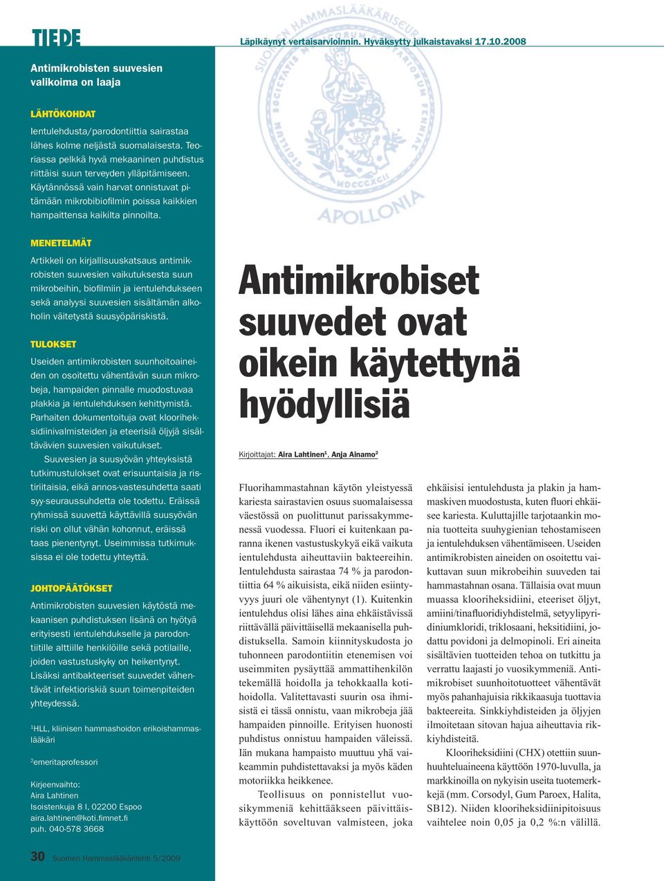 Teoriassa pelkkä hyvä mekaaninen puhdistus riittäisi suun terveyden ylläpitämiseen. Käytännössä vain harvat onnistuvat pitämään mikrobibiofilmin poissa kaikkien hampaittensa kaikilta pinnoilta.