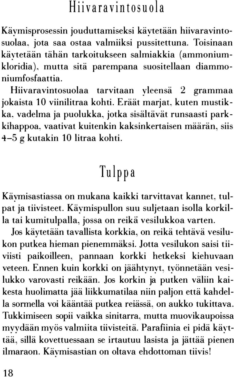 Hiivaravintosuolaa tarvitaan yleensä 2 grammaa jokaista 10 viinilitraa kohti.