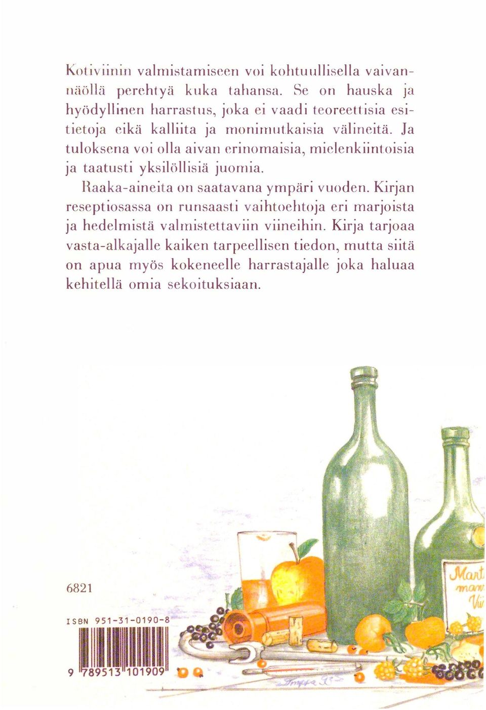 Ja tuloksena voi olla aivan erinomaisia, mielenkiintoisia ja taatusti yksilöllisiä juomia. Raaka-aineita on saatavana ympäri vuoden.