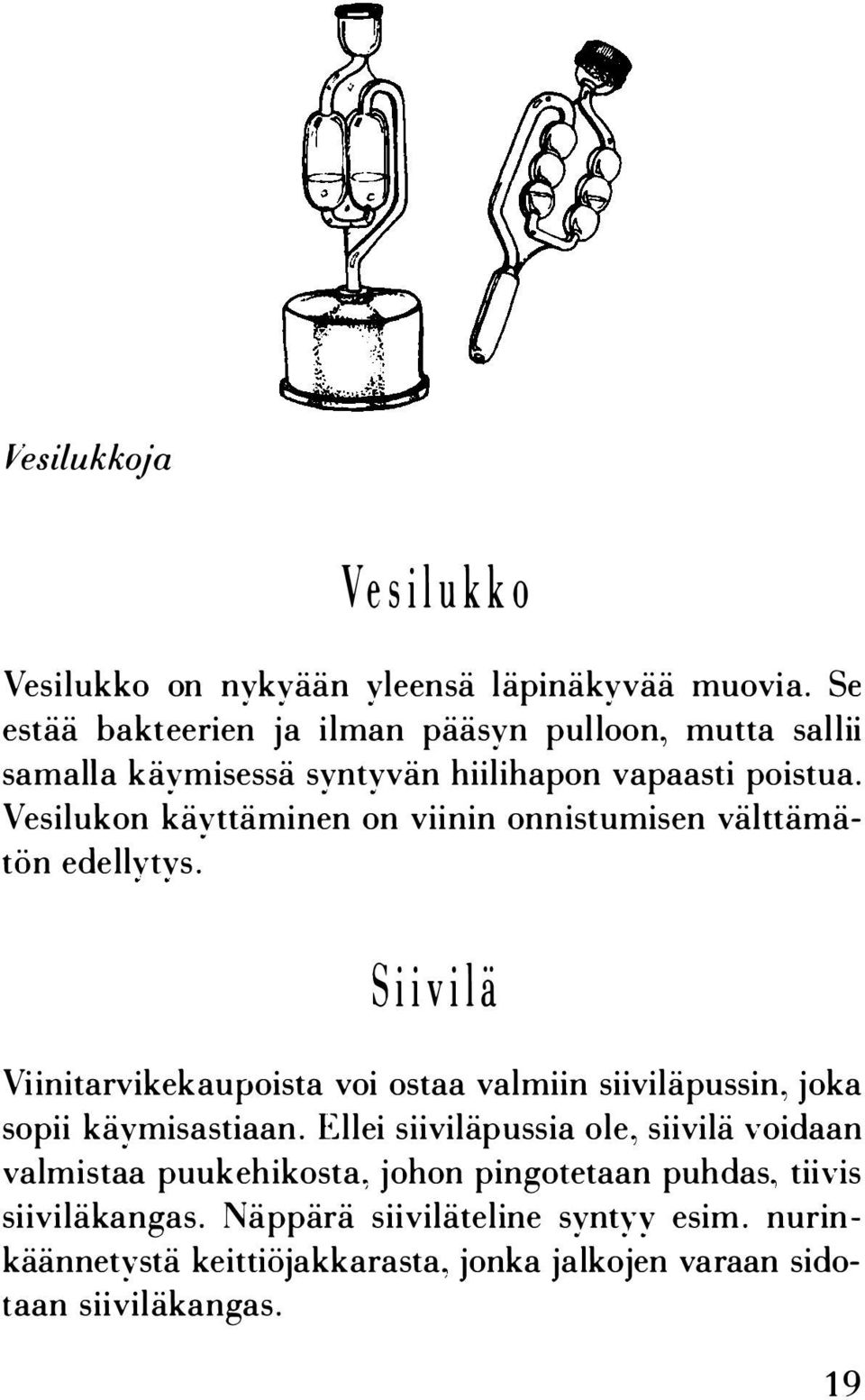 Vesilukon käyttäminen on viinin onnistumisen välttämätön edellvtvs.
