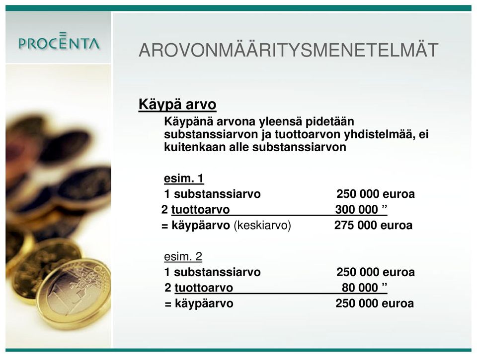 esim. 1 1 substanssiarvo 250 000 euroa 2 tuottoarvo 300 000 = käypäarvo