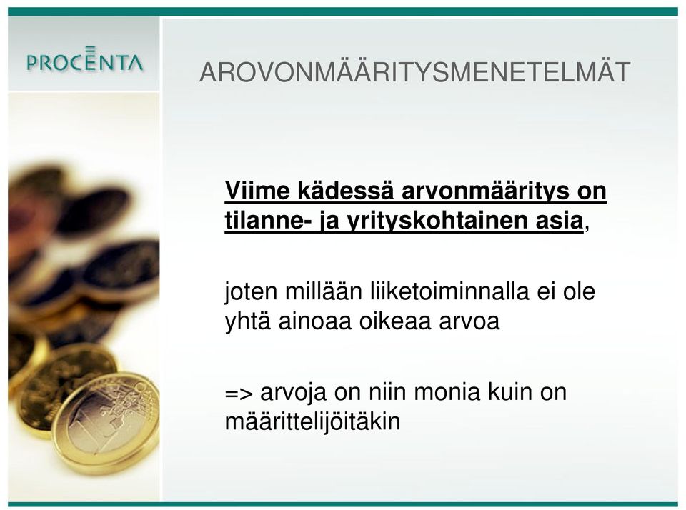 joten millään liiketoiminnalla ei ole yhtä ainoaa