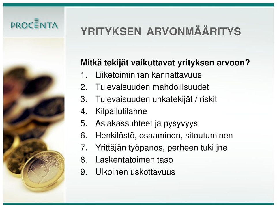 Tulevaisuuden uhkatekijät / riskit 4. Kilpailutilanne 5. Asiakassuhteet ja pysyvyys 6.