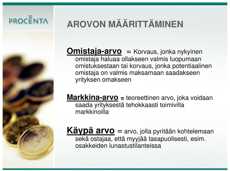 Markkina-arvo = teoreettinen arvo, joka voidaan saada yrityksestä tehokkaasti toimivilla markkinoilla Käypä