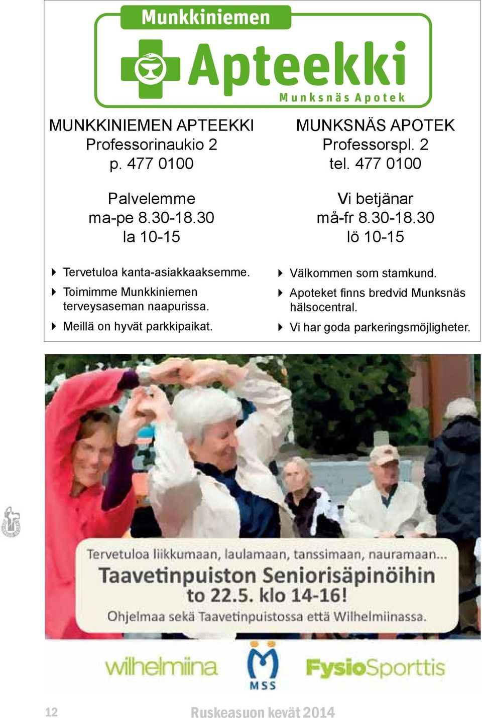 30 lö 10-15 4 Tervetuloa kanta-asiakkaaksemme. 4 Toimimme Munkkiniemen terveysaseman naapurissa.