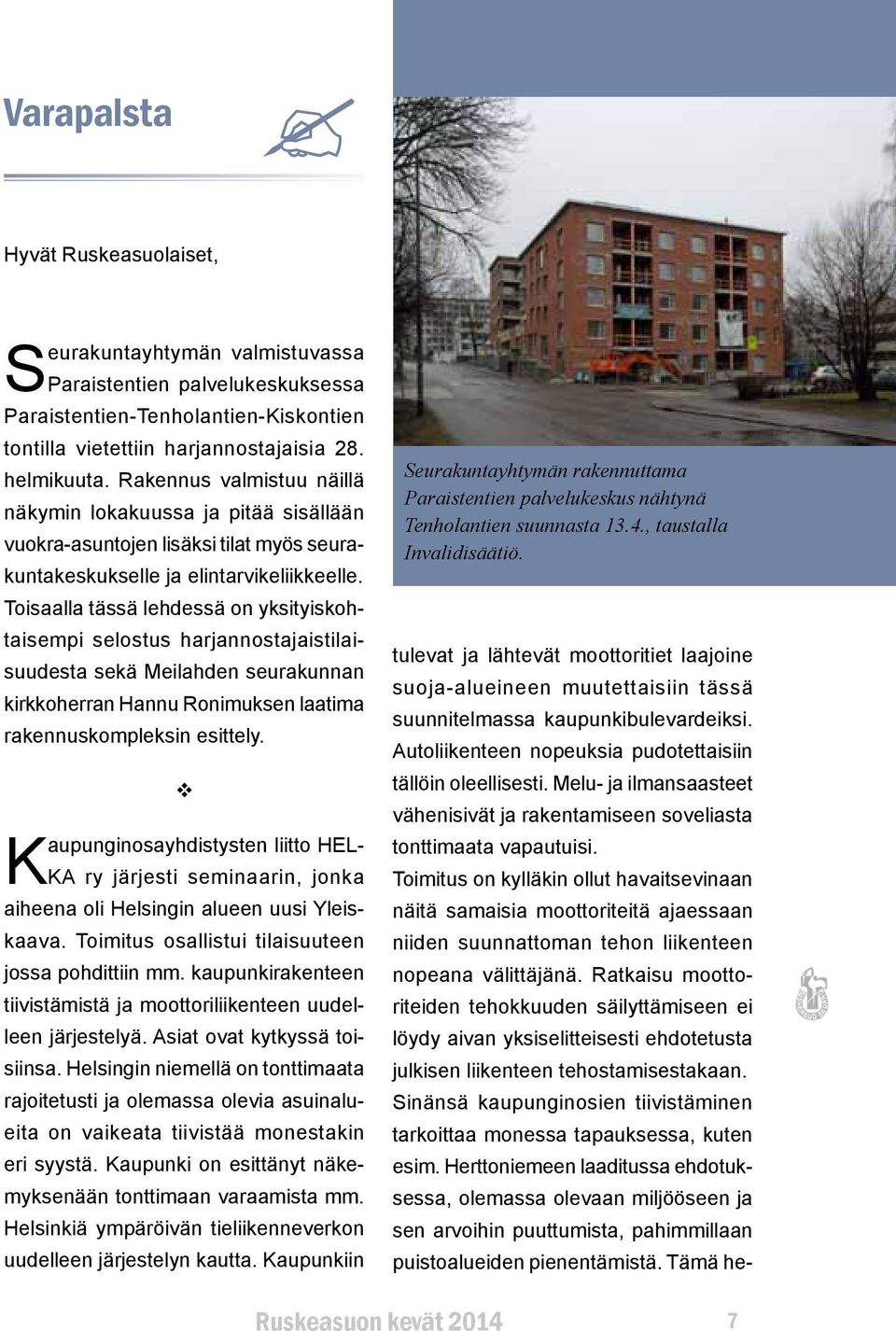 Toisaalla tässä lehdessä on yksityiskohtaisempi selostus harjannostajaistilaisuudesta sekä Meilahden seurakunnan kirkkoherran Hannu Ronimuksen laatima rakennuskompleksin esittely.