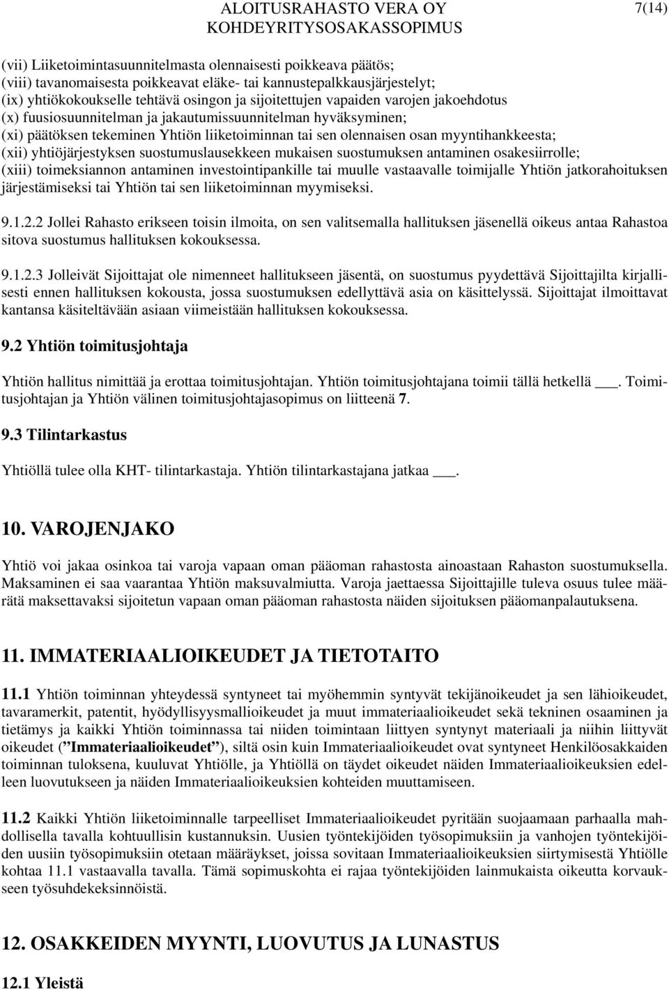 yhtiöjärjestyksen suostumuslausekkeen mukaisen suostumuksen antaminen osakesiirrolle; (xiii) toimeksiannon antaminen investointipankille tai muulle vastaavalle toimijalle Yhtiön jatkorahoituksen