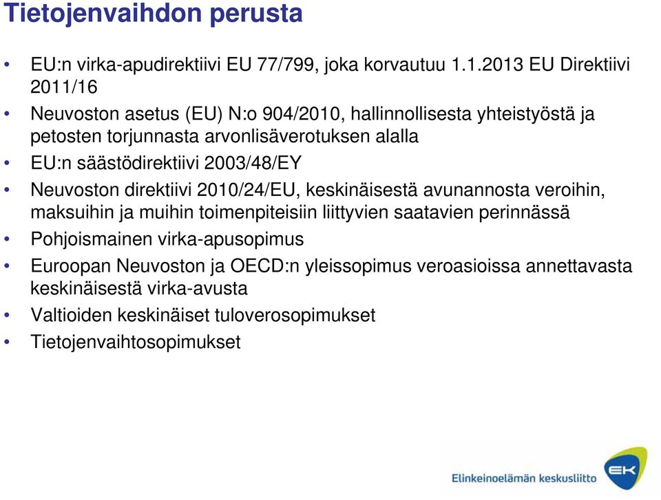 EU:n säästödirektiivi 2003/48/EY Neuvoston direktiivi 2010/24/EU, keskinäisestä avunannosta veroihin, maksuihin ja muihin toimenpiteisiin