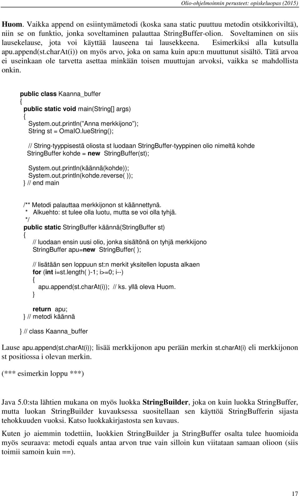 Tätä arvoa ei useinkaan ole tarvetta asettaa minkään toisen muuttujan arvoksi, vaikka se mahdollista onkin. public class Kaanna_buffer public static void main(string[] args) System.out.