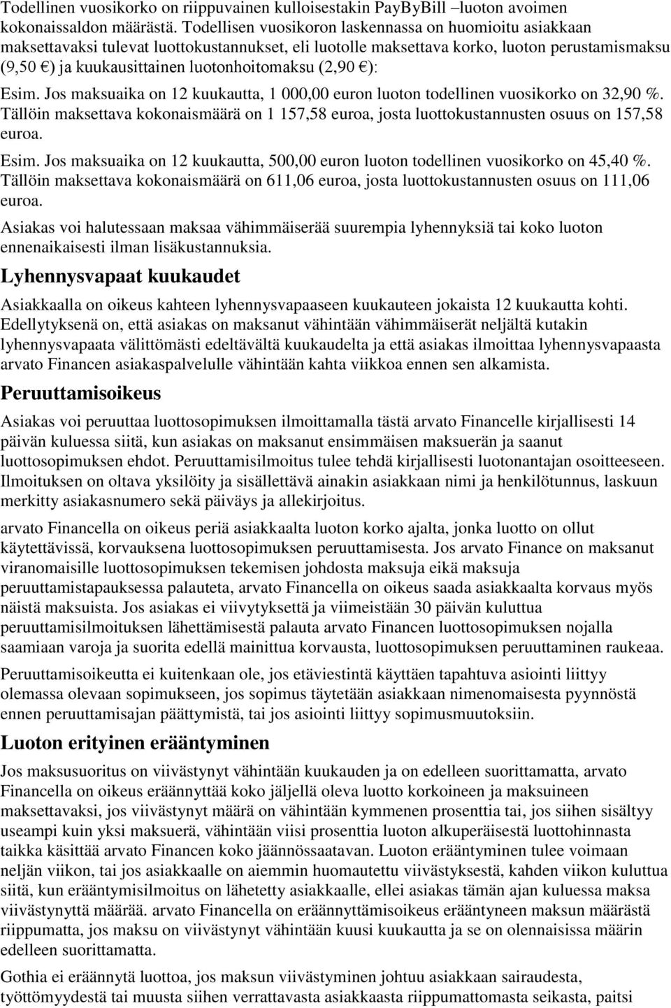 (2,90 ): Esim. Jos maksuaika on 12 kuukautta, 1 000,00 euron luoton todellinen vuosikorko on 32,90 %.