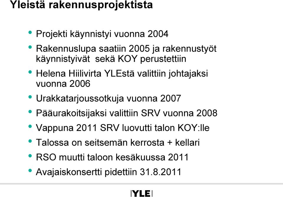 Urakkatarjoussotkuja vuonna 2007 Pääurakoitsijaksi valittiin SRV vuonna 2008 Vappuna 2011 SRV luovutti