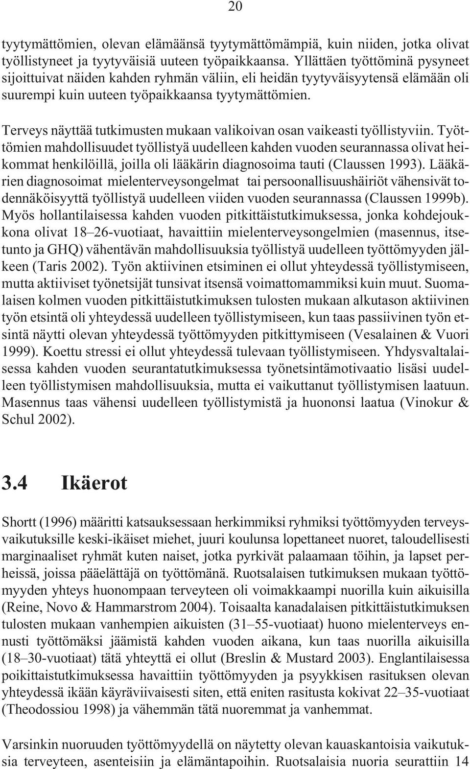 Terveys näyttää tutkimusten mukaan valikoivan osan vaikeasti työllistyviin.