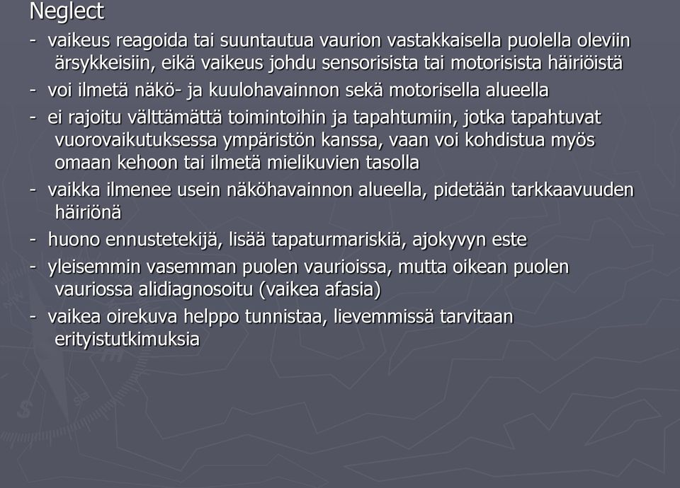 omaan kehoon tai ilmetä mielikuvien tasolla - vaikka ilmenee usein näköhavainnon alueella, pidetään tarkkaavuuden häiriönä - huono ennustetekijä, lisää tapaturmariskiä, ajokyvyn