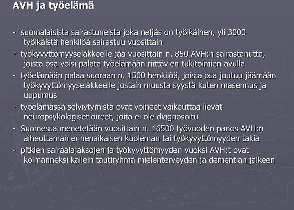 1500 henkilöä, joista osa joutuu jäämään työkyvyttömyyseläkkeelle jostain muusta syystä kuten masennus ja uupumus - työelämässä selviytymistä ovat voineet vaikeuttaa lievät neuropsykologiset