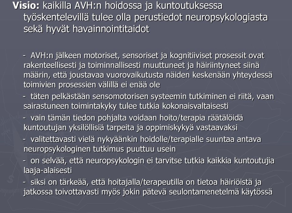 täten pelkästään sensomotorisen systeemin tutkiminen ei riitä, vaan sairastuneen toimintakyky tulee tutkia kokonaisvaltaisesti - vain tämän tiedon pohjalta voidaan hoito/terapia räätälöidä