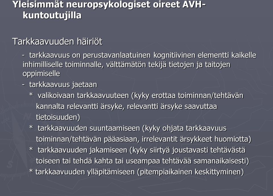 ärsyke, relevantti ärsyke saavuttaa tietoisuuden) * tarkkaavuuden suuntaamiseen (kyky ohjata tarkkaavuus toiminnan/tehtävän pääasiaan, irrelevantit ärsykkeet huomiotta) *